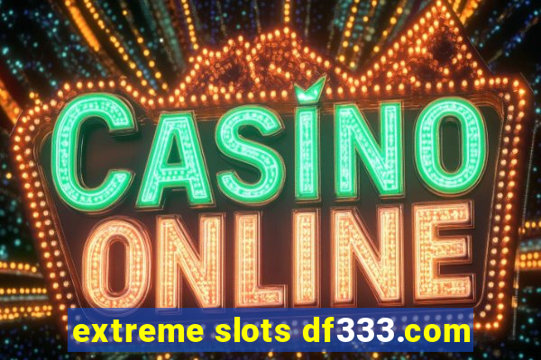 extreme slots df333.com